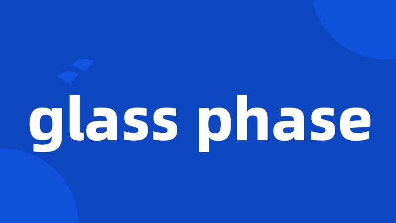 glass phase