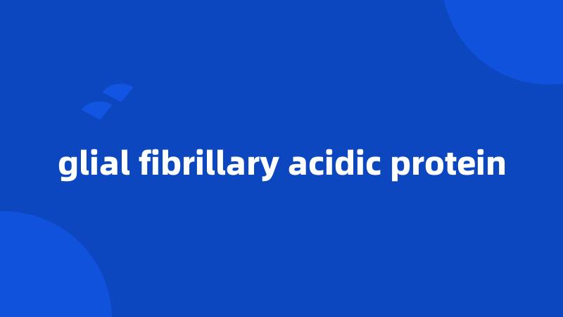 glial fibrillary acidic protein