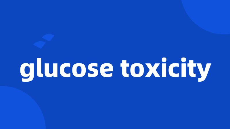 glucose toxicity