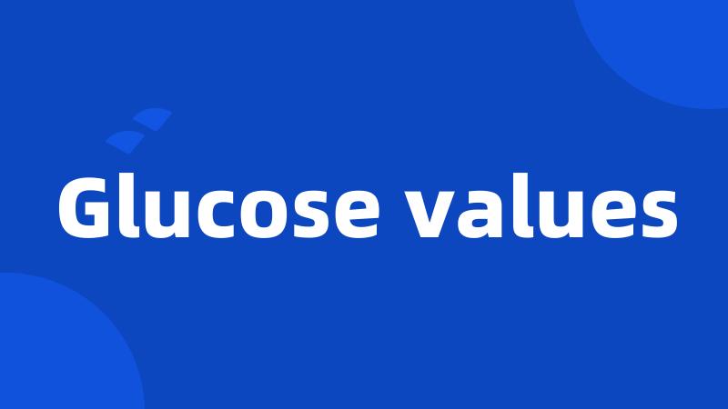 Glucose values