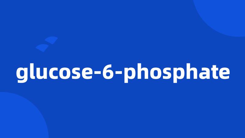 glucose-6-phosphate