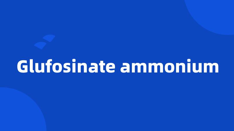 Glufosinate ammonium