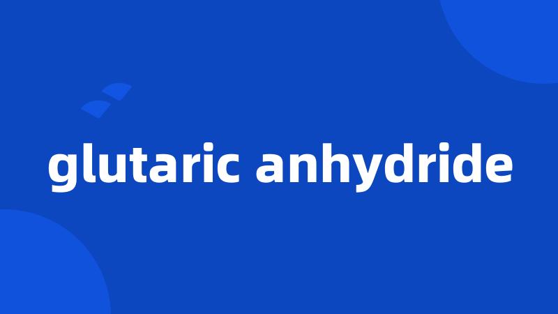 glutaric anhydride