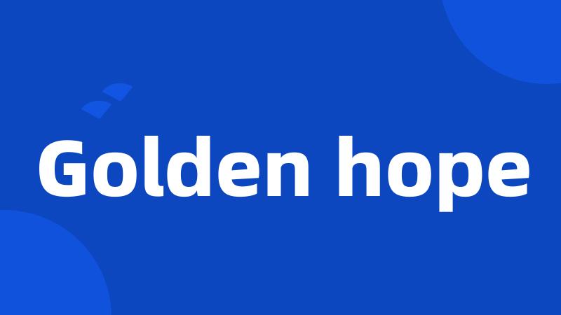 Golden hope