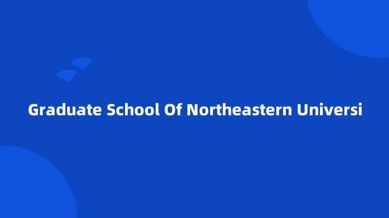 Graduate School Of Northeastern Universi