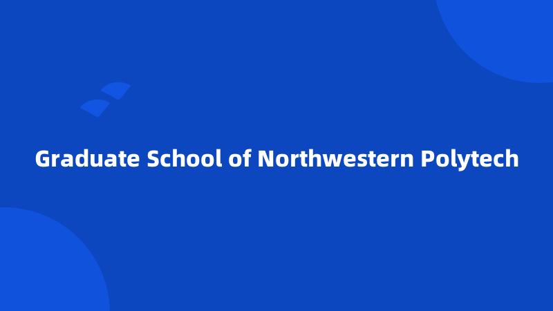 Graduate School of Northwestern Polytech