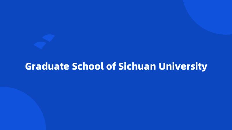 Graduate School of Sichuan University