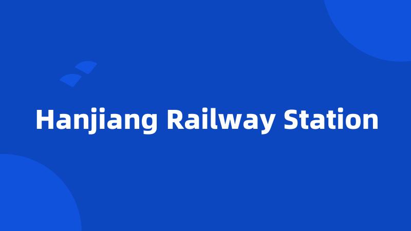 Hanjiang Railway Station