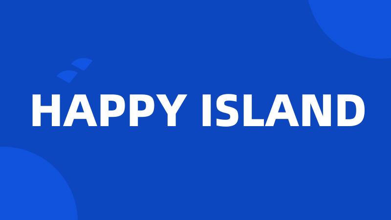 HAPPY ISLAND