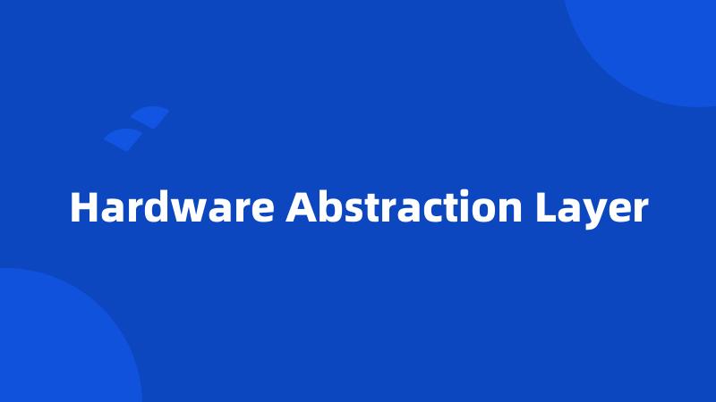 Hardware Abstraction Layer