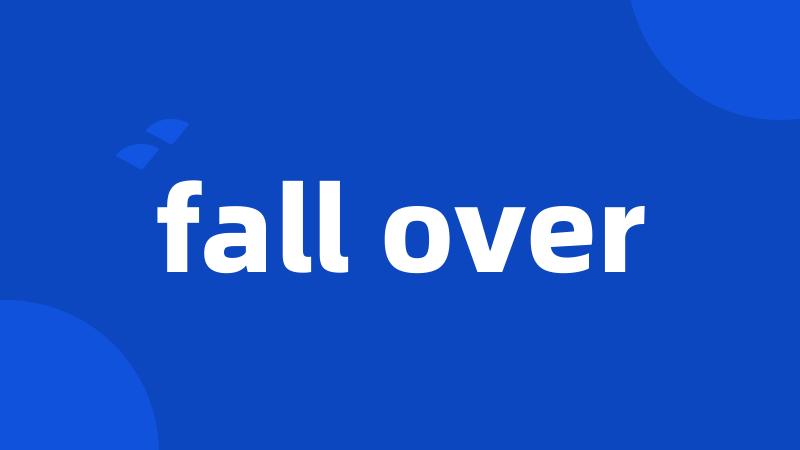 fall over