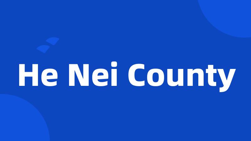 He Nei County