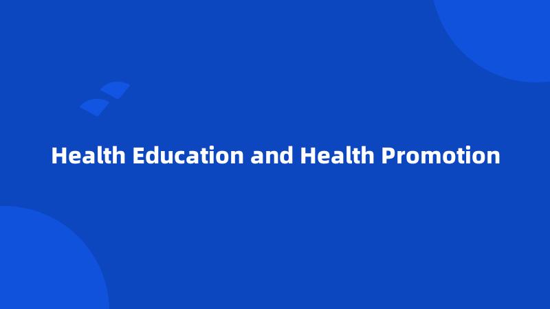 Health Education and Health Promotion