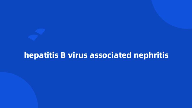 hepatitis B virus associated nephritis