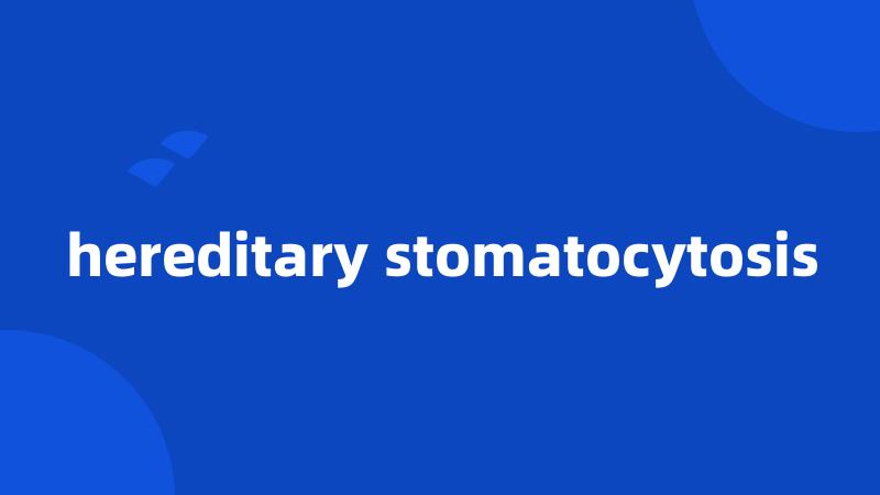 hereditary stomatocytosis