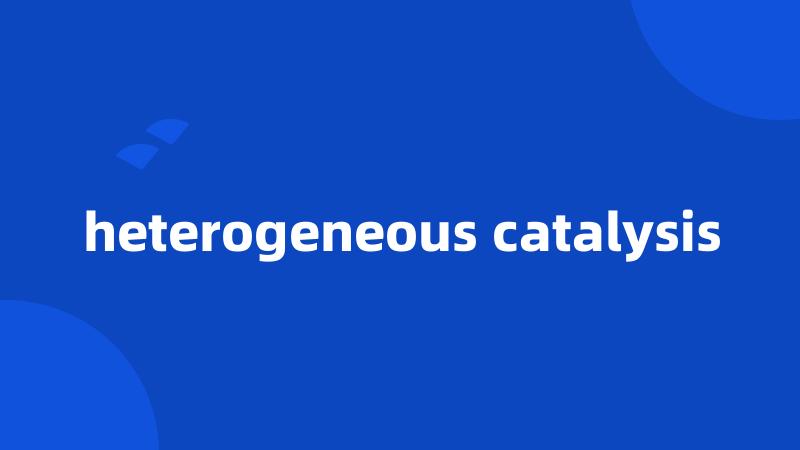 heterogeneous catalysis