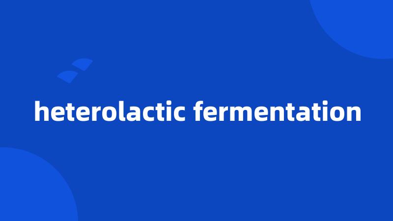 heterolactic fermentation