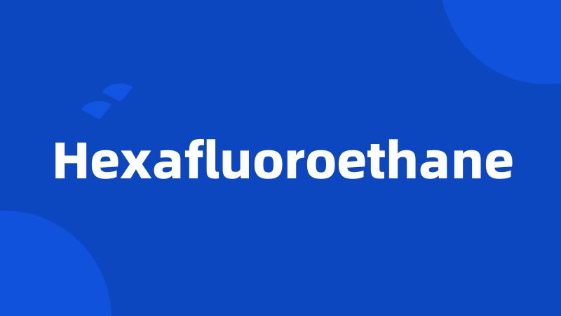 Hexafluoroethane