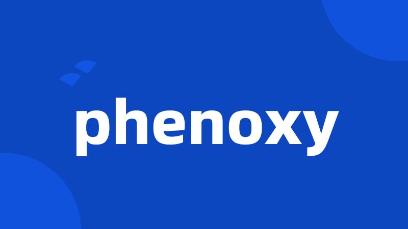 phenoxy