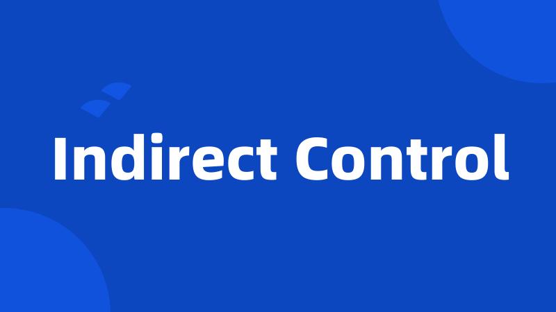 Indirect Control