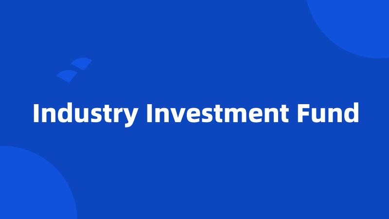 Industry Investment Fund