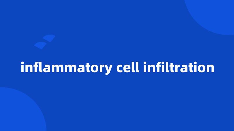 inflammatory cell infiltration