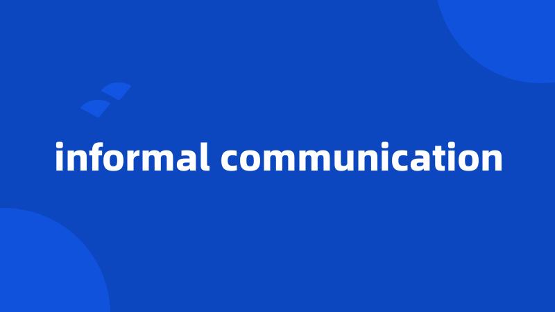 informal communication