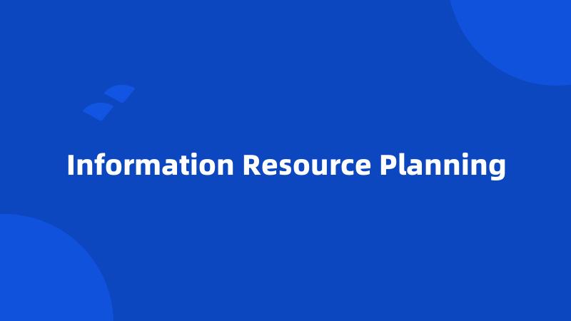 Information Resource Planning