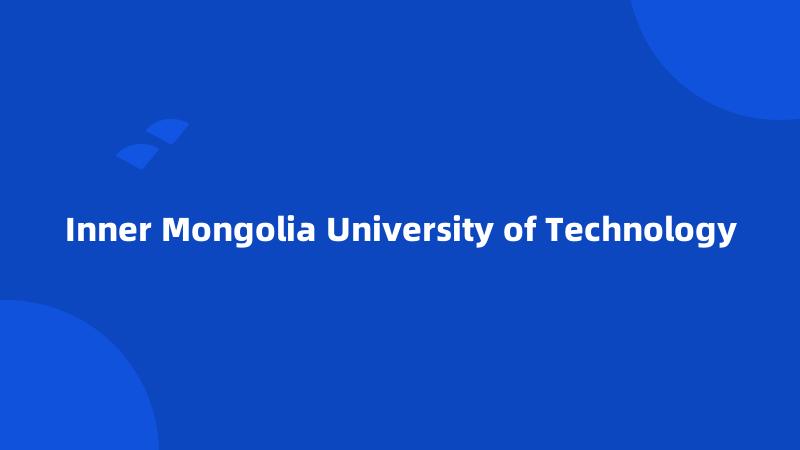 Inner Mongolia University of Technology