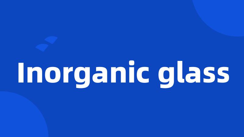 Inorganic glass