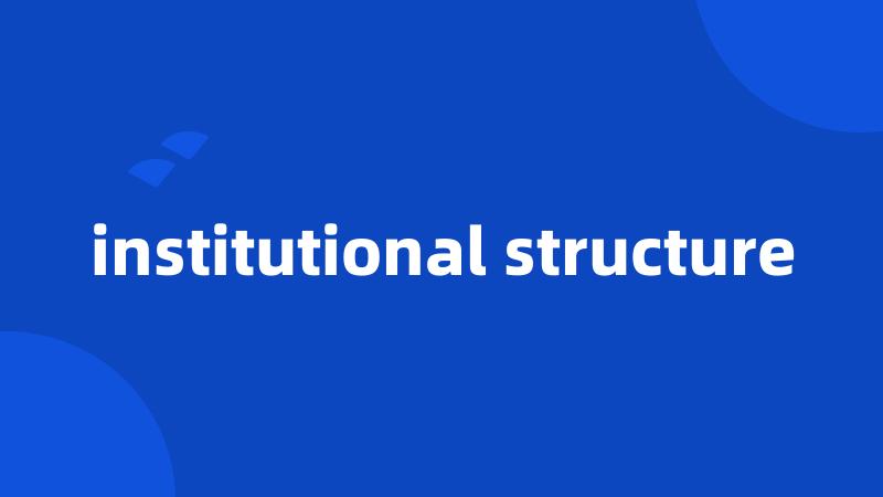 institutional structure