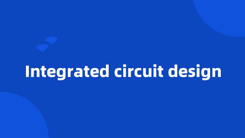 Integrated circuit design