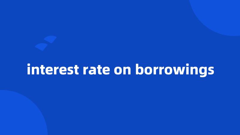 interest rate on borrowings