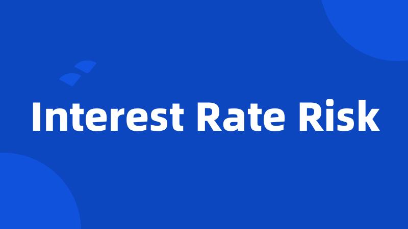 Interest Rate Risk