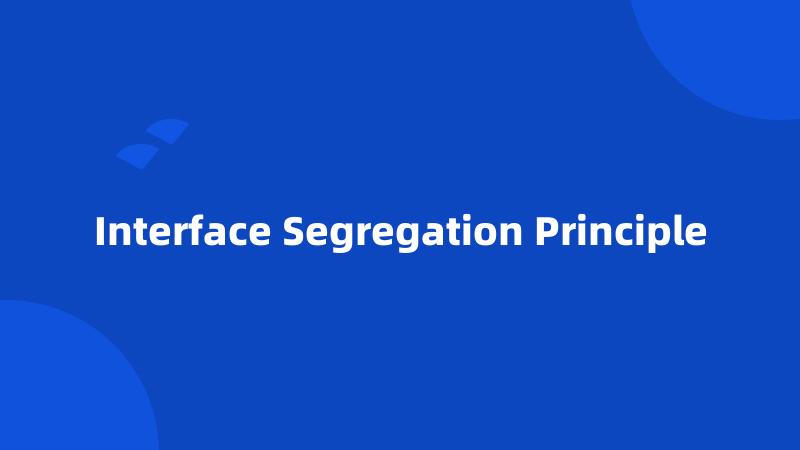 Interface Segregation Principle