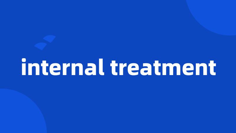 internal treatment