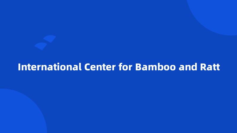 International Center for Bamboo and Ratt