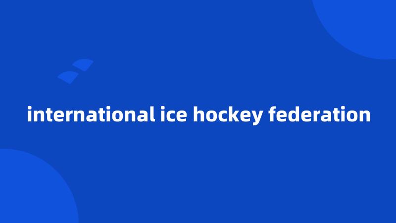 international ice hockey federation