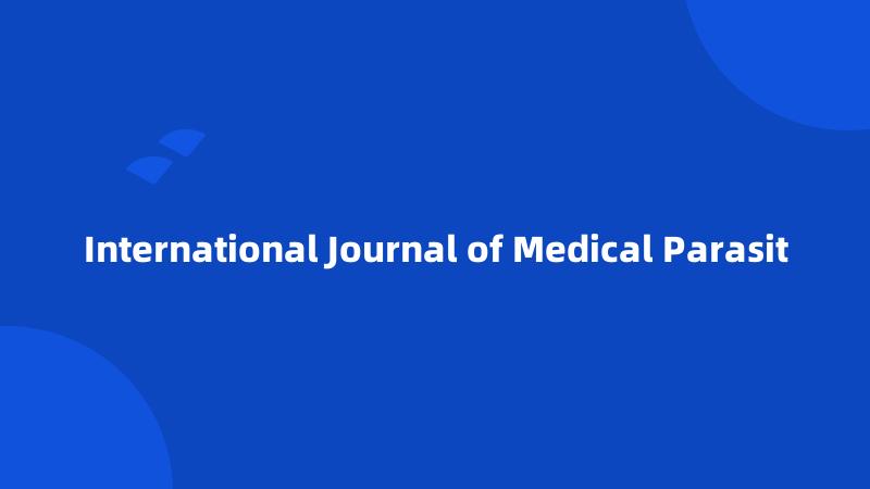 International Journal of Medical Parasit