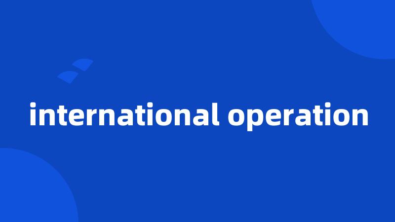 international operation