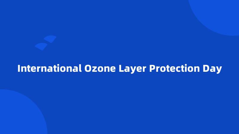 International Ozone Layer Protection Day