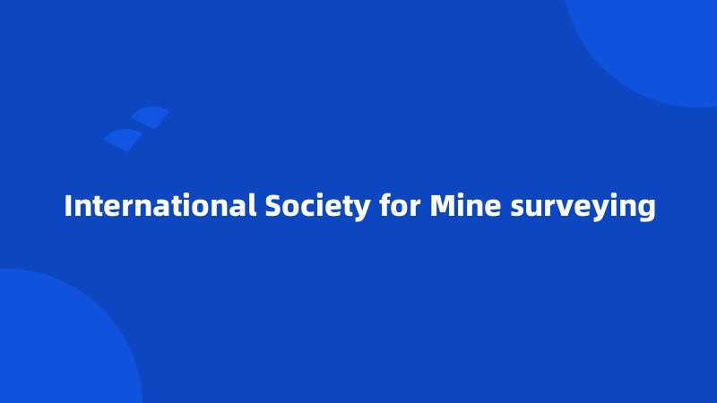 International Society for Mine surveying