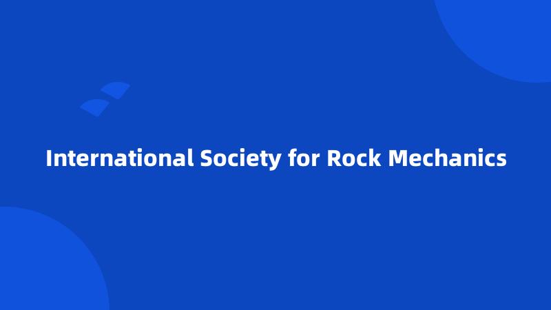 International Society for Rock Mechanics