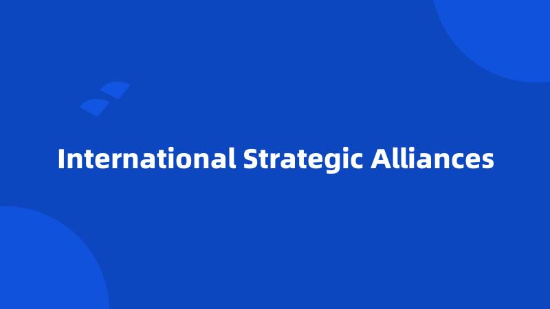 International Strategic Alliances