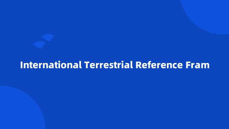 International Terrestrial Reference Fram