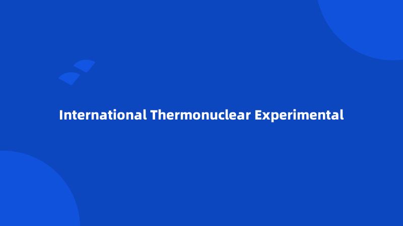 International Thermonuclear Experimental