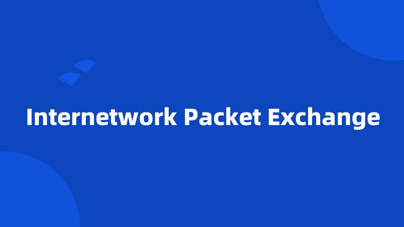 Internetwork Packet Exchange