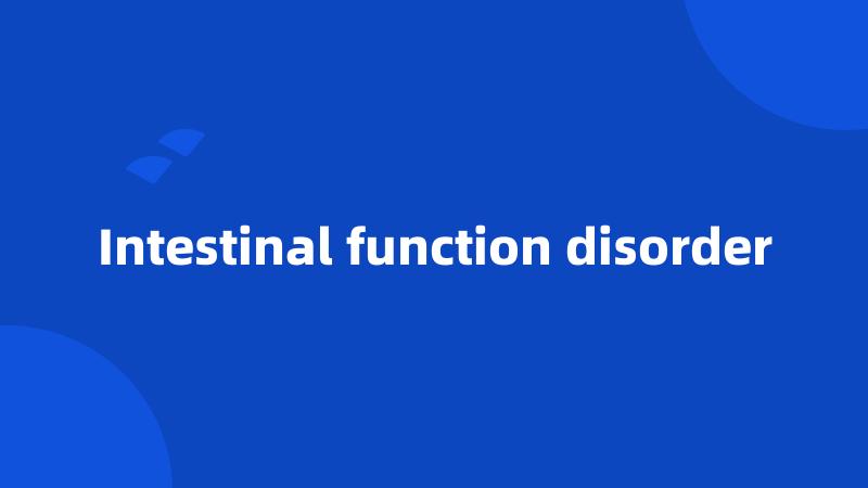 Intestinal function disorder