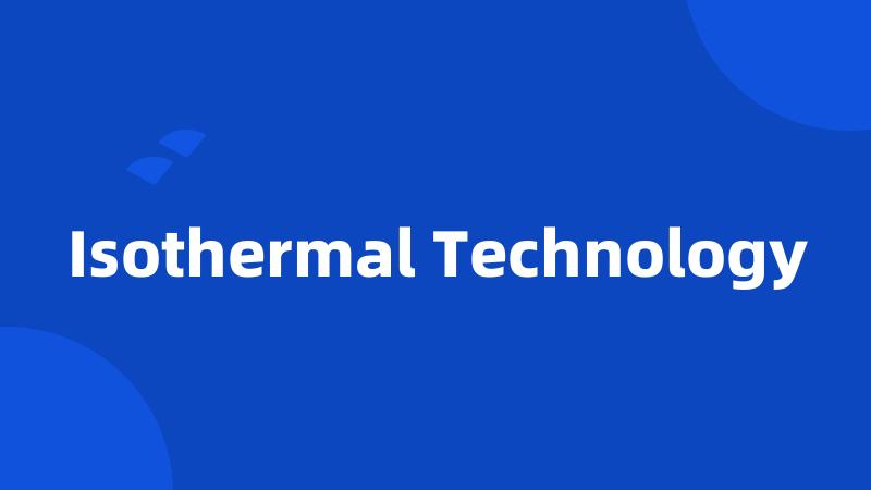 Isothermal Technology