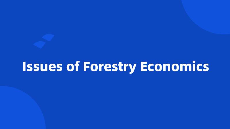 Issues of Forestry Economics